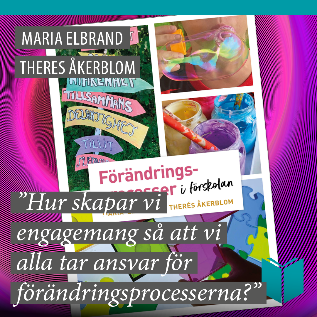 Förändringsprocesser i förskolan av Therés Åkerblom och Maria Elbrand